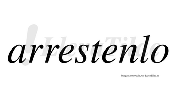 Arrestenlo  no lleva tilde con vocal tónica en la segunda «e»