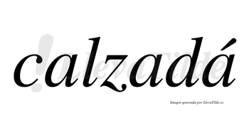 Calzadá lleva tilde con vocal tónica en la tercera «a»