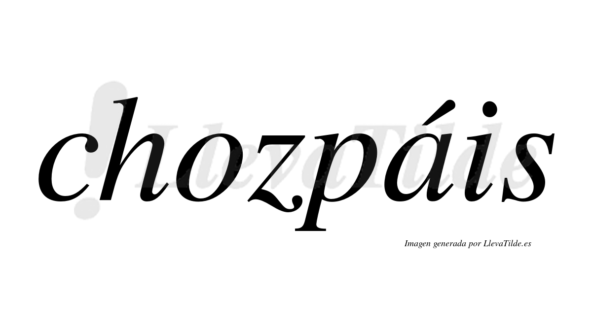 Chozpáis  lleva tilde con vocal tónica en la "a"