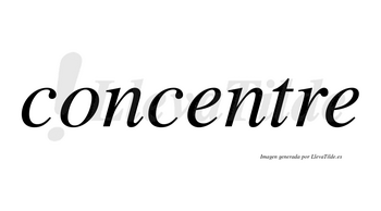 Concentre no lleva tilde con vocal tónica en la primera «e»