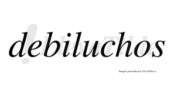 Debiluchos no lleva tilde con vocal tónica en la «u»