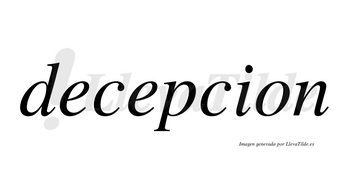 Decepcion  no lleva tilde con vocal tónica en la segunda «e»