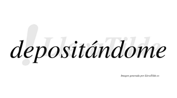 Depositándome  lleva tilde con vocal tónica en la «a»