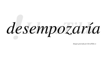 Desempozaría  lleva tilde con vocal tónica en la «i»