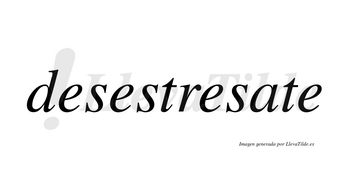 Desestresate no lleva tilde con vocal tónica en la «a»