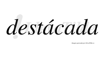 Destácada lleva tilde con vocal tónica en la primera «a»