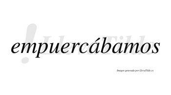 Empuercábamos  lleva tilde con vocal tónica en la primera «a»