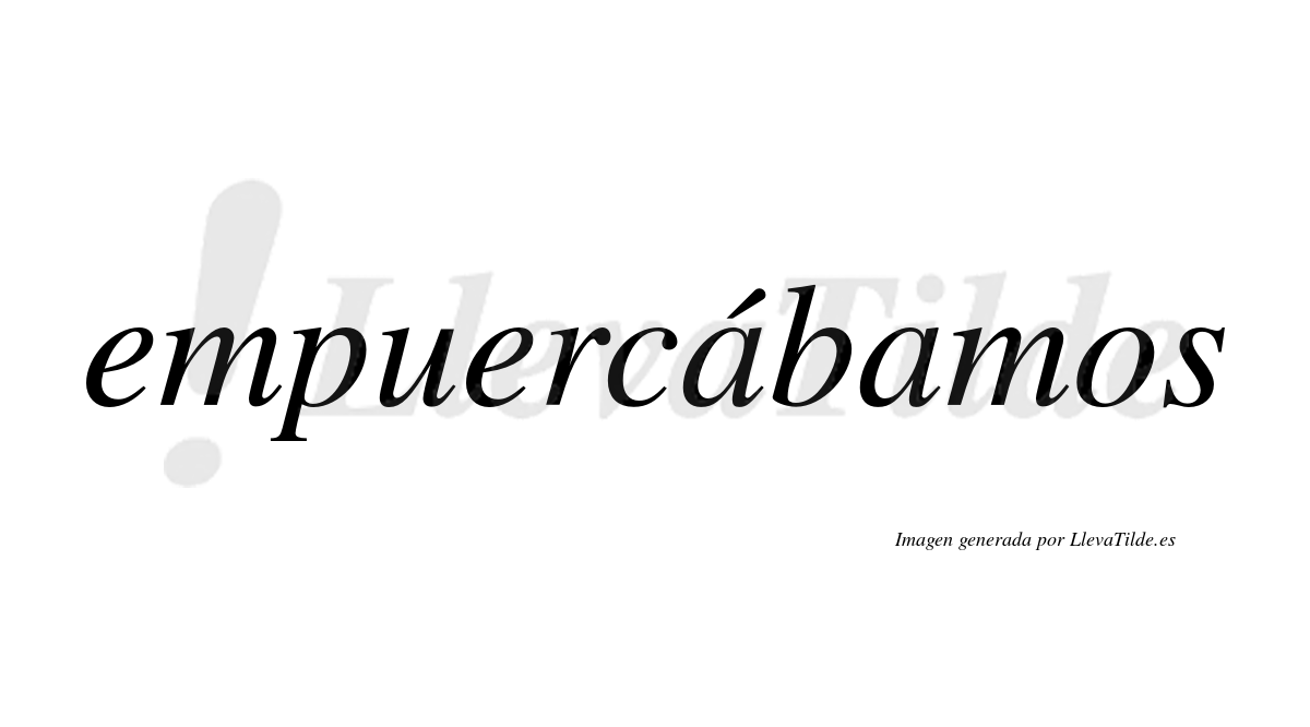 Empuercábamos  lleva tilde con vocal tónica en la primera «a»