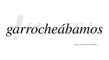 Garrocheábamos  lleva tilde con vocal tónica en la segunda «a»