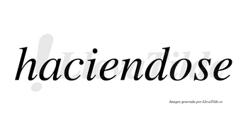 Haciendose  no lleva tilde con vocal tónica en la «o»