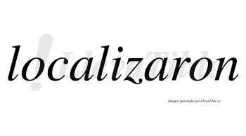 Localizaron no lleva tilde con vocal tónica en la segunda «a»