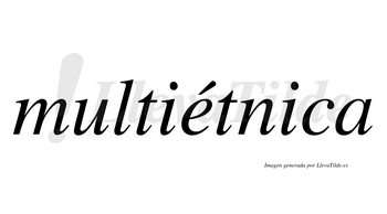 Multiétnica  lleva tilde con vocal tónica en la «e»