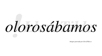 Olorosábamos  lleva tilde con vocal tónica en la primera «a»