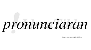 Pronunciaran no lleva tilde con vocal tónica en la primera «a»