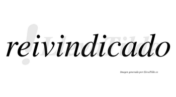 Reivindicado no lleva tilde con vocal tónica en la «a»