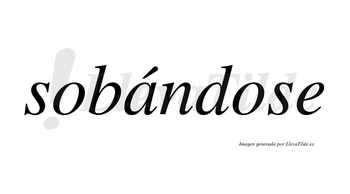 Sobándose lleva tilde con vocal tónica en la «a»