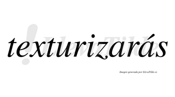 Texturizarás  lleva tilde con vocal tónica en la segunda «a»