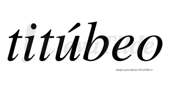 Titúbeo lleva tilde con vocal tónica en la «u»