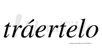 Tráertelo  lleva tilde con vocal tónica en la «a»