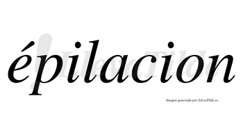 Épilacion lleva tilde con vocal tónica en la «e»