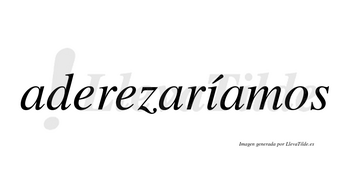 Aderezaríamos  lleva tilde con vocal tónica en la «i»
