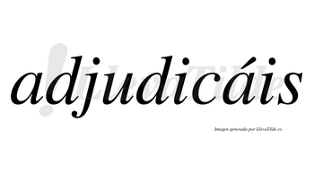 Adjudicáis  lleva tilde con vocal tónica en la segunda «a»