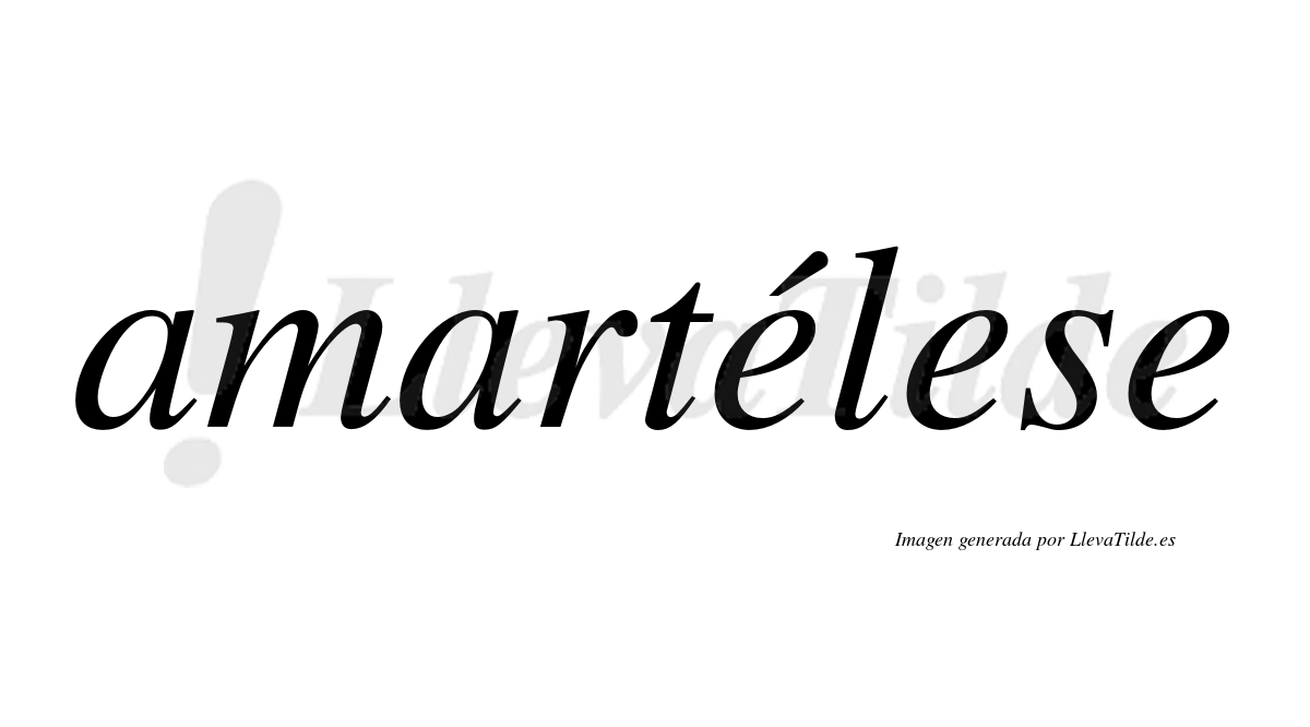 Amartélese  lleva tilde con vocal tónica en la primera "e"