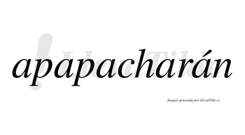 Apapacharán  lleva tilde con vocal tónica en la quinta «a»