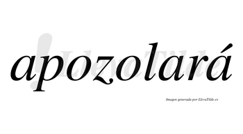 Apozolará  lleva tilde con vocal tónica en la tercera «a»