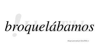 Broquelábamos  lleva tilde con vocal tónica en la primera «a»