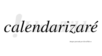 Calendarizaré  lleva tilde con vocal tónica en la segunda «e»