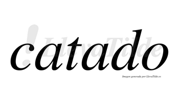 Catado  no lleva tilde con vocal tónica en la segunda «a»