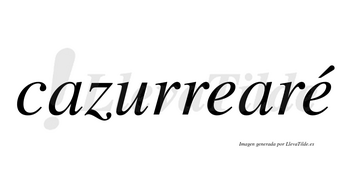 Cazurrearé  lleva tilde con vocal tónica en la segunda «e»