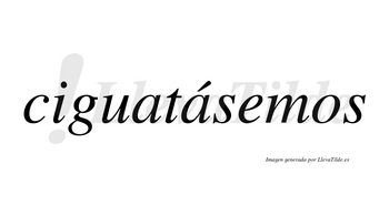 Ciguatásemos  lleva tilde con vocal tónica en la segunda «a»