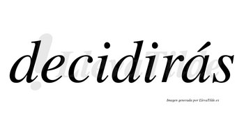 Decidirás  lleva tilde con vocal tónica en la «a»