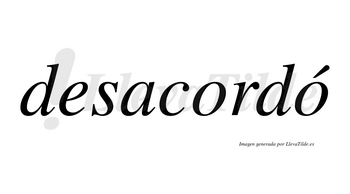 Desacordó  lleva tilde con vocal tónica en la segunda «o»