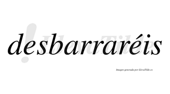 Desbarraréis  lleva tilde con vocal tónica en la segunda «e»