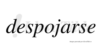 Despojarse no lleva tilde con vocal tónica en la «a»