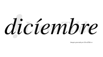 Dicíembre lleva tilde con vocal tónica en la segunda «i»