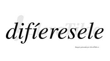 Difíeresele lleva tilde con vocal tónica en la segunda «i»
