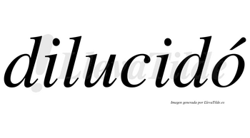 Dilucidó lleva tilde con vocal tónica en la «o»