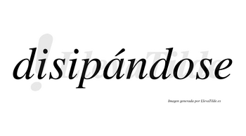 Disipándose  lleva tilde con vocal tónica en la «a»