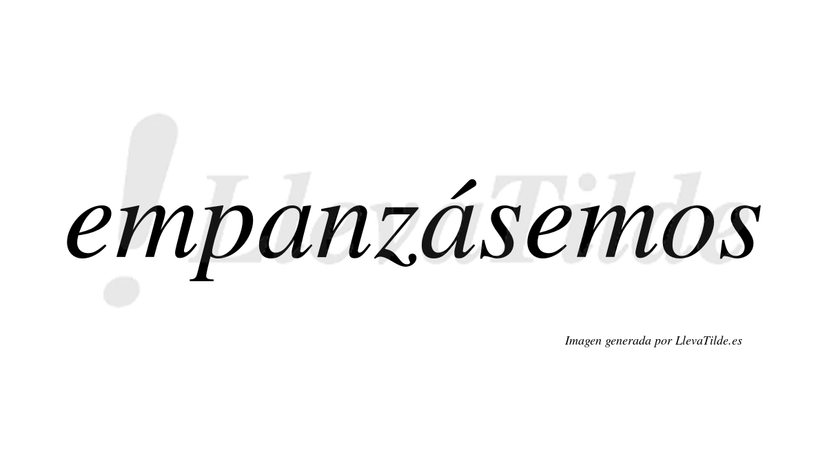 Empanzásemos  lleva tilde con vocal tónica en la segunda «a»