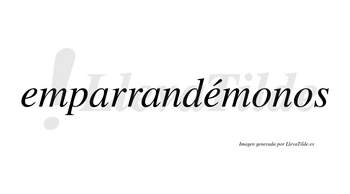 Emparrandémonos  lleva tilde con vocal tónica en la segunda «e»