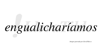Engualicharíamos  lleva tilde con vocal tónica en la segunda «i»