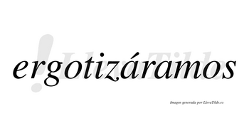 Ergotizáramos  lleva tilde con vocal tónica en la primera «a»