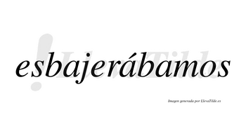 Esbajerábamos  lleva tilde con vocal tónica en la segunda «a»