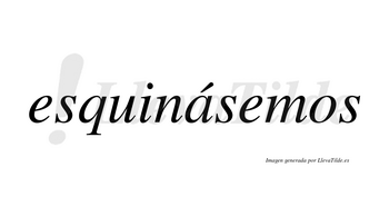 Esquinásemos  lleva tilde con vocal tónica en la «a»