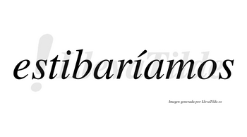 Estibaríamos  lleva tilde con vocal tónica en la segunda «i»