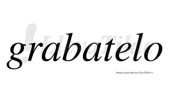 Grabatelo  no lleva tilde con vocal tónica en la «e»